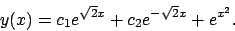 \begin{displaymath}
y(x)=c_1e^{\sqrt{2}x}+c_2e^{-\sqrt{2}x}+e^{x^2}.
\end{displaymath}