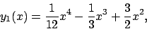 \begin{displaymath}
y_1(x)=\frac{1}{12}x^4-\frac{1}{3}x^3+\frac{3}{2}x^2,
\end{displaymath}