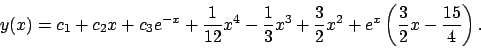 \begin{displaymath}
y(x)=c_1+c_2x+c_3e^{-x}+\frac{1}{12}x^4-\frac{1}{3}x^3+\frac{3}{2}x^2
+e^x\left(
\frac{3}{2}x-\frac{15}{4}
\right).
\end{displaymath}