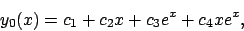 \begin{displaymath}
y_0(x)=c_1+c_2x+c_3e^x+c_4xe^x,
\end{displaymath}