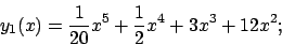 \begin{displaymath}
y_1(x)=\frac{1}{20}x^5+\frac{1}{2}x^4+3x^3+12 x^2;
\end{displaymath}