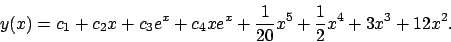 \begin{displaymath}
y(x)=c_1+c_2x+c_3e^x+c_4xe^x+\frac{1}{20}x^5+\frac{1}{2}x^4+3x^3+12 x^2.
\end{displaymath}