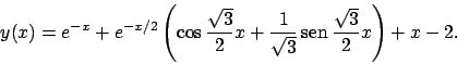 \begin{displaymath}
y(x)=e^{-x}+e^{-x/2}\left(
\cos \frac{\sqrt{3}}{2}x+\frac{1}{\sqrt{3}} \!\textrm{sen}  \!\frac{\sqrt{3}}{2}x
\right)+x-2.
\end{displaymath}