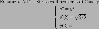 \begin{esercizio}\rm -\
Si risolva il problema di Cauchy
\begin{displaymath}
\le...
...2) = \sqrt{2/3} \\
y(2) = 1
\end{array}\right.
\end{displaymath}\end{esercizio}