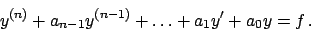 \begin{displaymath}
y^{(n)} + a_{n-1} y^{(n-1)} + \dots + a_1 y' + a_0 y = f .
\end{displaymath}