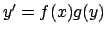 $y' = f(x) g(y)$
