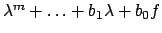 $\lambda ^m + \dots + b_1 \lambda + b_0 f$