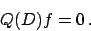 \begin{displaymath}
Q(D) f = 0   .
\end{displaymath}