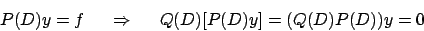 \begin{displaymath}
P(D)y = f \hskip15pt \Rightarrow \hskip15pt
Q(D) \big[ P(D) y \big] = \big( Q(D) P(D) \big) y = 0
\end{displaymath}