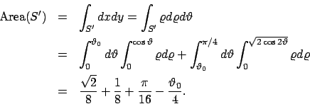 \begin{eqnarray*}
\textrm{Area}(S^\prime)&=&\int _{S^\prime}dxdy
=\int _{S^\prim...
...\sqrt{2}}{8}+\frac{1}{8}
+\frac{\pi}{16}-\frac{\vartheta _0}{4}.
\end{eqnarray*}