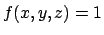$f(x,y,z)=1$