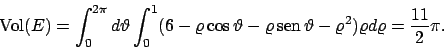 \begin{displaymath}
\textrm{Vol}(E)=\int _0^{2\pi} d\vartheta \int _0^1
(6-\var...
...}  \!\vartheta -\varrho ^2)\varrho d\varrho=
\frac{11}{2}\pi.
\end{displaymath}