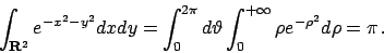 \begin{displaymath}
\displaystyle \int _{{\bf R}^2} e^{-x^2-y^2} dx dy =
\int_0^...
...d\vartheta \int_0^{+\infty} \rho e^{-\rho^2} d \rho = \pi   .
\end{displaymath}