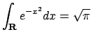 $\displaystyle \int _{{\bf R}} e^{-x^2} dx = \sqrt{\pi}$