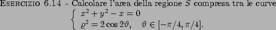 \begin{esercizio}\rm -\
Calcolare l'area della regione $S$ compresa tra le curv...
...vartheta \in [-\pi/4,\pi/4].
\end{array}\right.
\end{displaymath}\end{esercizio}