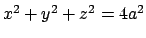 $x^2+y^2+z^2 = 4 a^2$