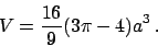 \begin{displaymath}
V = {{16}\over{9}} (3 \pi - 4) a^3   .
\end{displaymath}