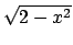 $\sqrt{2-x^2}$