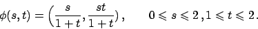 \begin{displaymath}
\phi (s,t) = \Big({{s}\over{1+t}}, {{st}\over{1+t}})   , \h...
... \leqslant s \leqslant 2   , 1 \leqslant t \leqslant {2}   .
\end{displaymath}