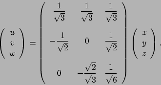 \begin{displaymath}
\left(
\begin{array}{c}
u  v  w
\end{array}\right)=
\lef...
...right)
\left(
\begin{array}{l}
x  y  z
\end{array}\right).
\end{displaymath}