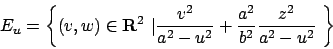 \begin{displaymath}
E_u=\left\{(v,w)\in {\bf R}^2  \vert \frac{v^2}{a^2-u^2}+\frac{a^2}{b^2}
\frac{z^2}{a^2-u^2} \right\}
\end{displaymath}