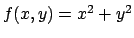 $f(x,y) = x^2 + y^2$