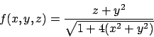 \begin{displaymath}
f(x,y,z)=\frac{z+y^2}{\sqrt{1+4(x^2+y^2)}}
\end{displaymath}