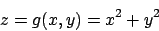 \begin{displaymath}
z=g(x,y)=x^2+y^2
\end{displaymath}