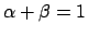 $\alpha + \beta = 1$