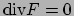 $\textrm{div} F=0$