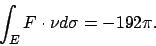 \begin{displaymath}
\int _E F\cdot \nu d\sigma=-192\pi.
\end{displaymath}