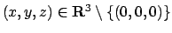 $(x,y,z)\in {\bf R}^3\setminus \{(0,0,0)\}$