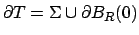 $\partial T=\Sigma \cup \partial B_R(0)$