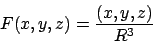 \begin{displaymath}
F(x,y,z)=\frac{(x,y,z)}{R^3}
\end{displaymath}