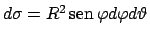 $d\sigma =R^2 \!\textrm{sen}  \!\varphi d\varphi d\vartheta $