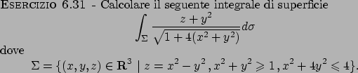 \begin{esercizio}\rm -\
Calcolare il seguente integrale di superficie
\begin{dis...
...x^2+y^2\geqslant 1   ,
x^2+4y^2 \leqslant 4\}.
\end{displaymath}\end{esercizio}