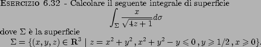 \begin{esercizio}\rm -\
Calcolare il seguente integrale di superficie
\begin{dis...
...ant 0   ,
y\geqslant 1/2   , x\geqslant 0\}.
\end{displaymath}\end{esercizio}