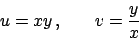 \begin{displaymath}
u = xy   , \hskip20pt v = {{y}\over{x}}
\end{displaymath}