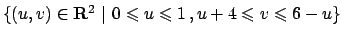 $\{ (u,v)\in {\bf R}^2  \vert  0\leqslant u\leqslant 1   , u+4 \leqslant v\leqslant 6-u\}$