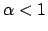 $\alpha < 1$