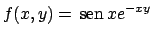 $f(x,y)= \!\textrm{sen}  \!x e^{-xy}$