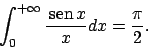 \begin{displaymath}
\int _0^{+\infty}\frac{ \!\textrm{sen}  \!x}{x}dx=\frac{\pi}{2}.
\end{displaymath}