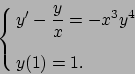 \begin{displaymath}
\cases{\displaystyle{y' - {y\over x} = -x^3y^4}
\cr \cr
y(1)=1.
}\end{displaymath}