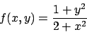 \begin{displaymath}
f(x,y)={{1+y^2}\over{2+x^2}}
\end{displaymath}