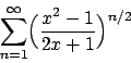\begin{displaymath}
\sum_{n=1}^\infty \Bigl({{x^2-1}\over{2x+1}}\Bigr)^{n/2}
\end{displaymath}