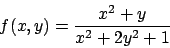 \begin{displaymath}
f(x,y)={{x^2+y}\over{x^2+2y^2+1}}
\end{displaymath}