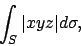 \begin{displaymath}
\int_S \vert xyz\vert d\sigma,
\end{displaymath}