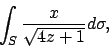 \begin{displaymath}
\int_S {x\over{\sqrt{4z+1}}}d\sigma,
\end{displaymath}