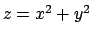 $z=x^2+y^2$