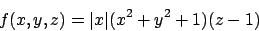 \begin{displaymath}
f(x,y,z)=\vert x\vert\bigl(x^2+y^2+1\bigr) (z-1)
\end{displaymath}